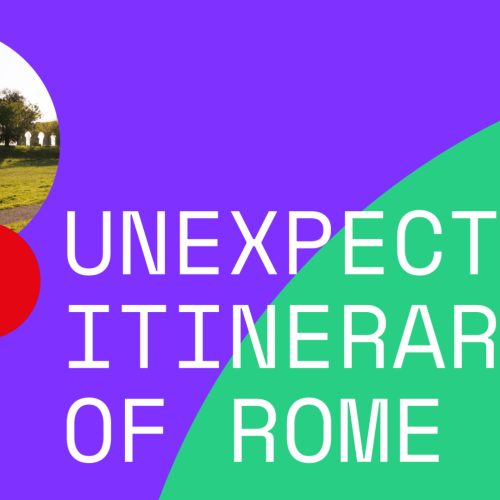 Unexpected Itineraries: nuovi percorsi nel cuore di Roma